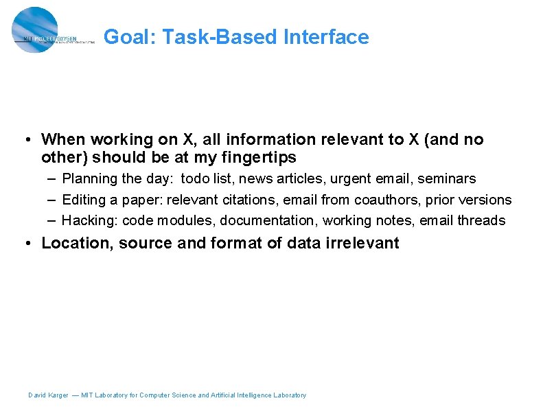 Goal: Task-Based Interface • When working on X, all information relevant to X (and