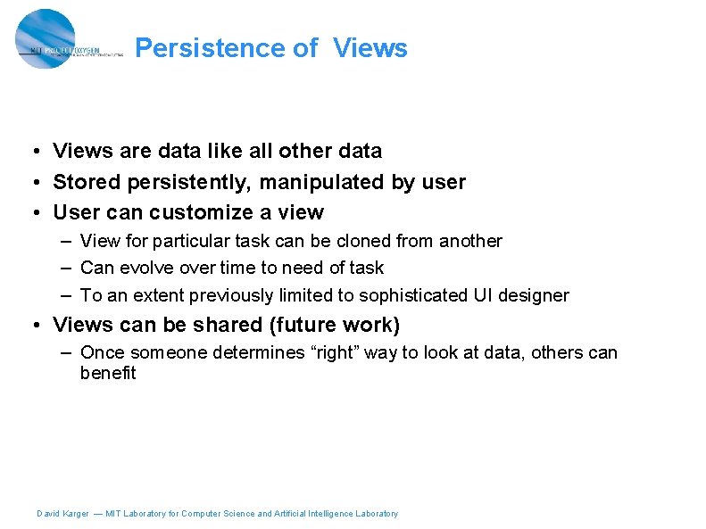 Persistence of Views • Views are data like all other data • Stored persistently,