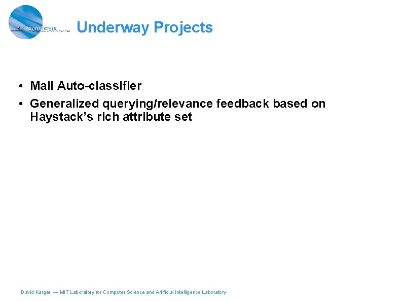 Underway Projects • Mail Auto-classifier • Generalized querying/relevance feedback based on Haystack’s rich attribute