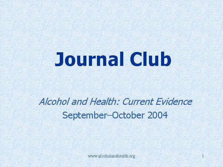 Journal Club Alcohol and Health: Current Evidence September–October 2004 www. alcoholandhealth. org 1 
