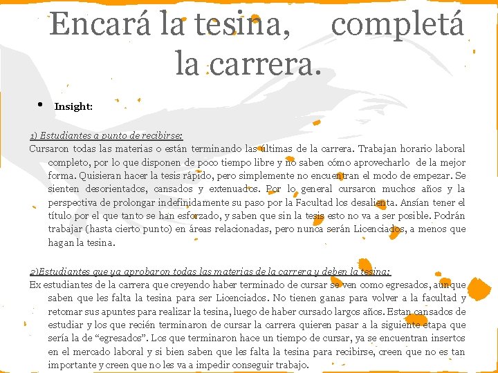 Encará la tesina, completá la carrera. • Insight: 1) Estudiantes a punto de recibirse: