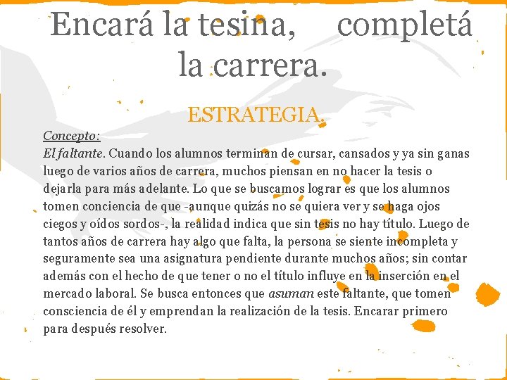 Encará la tesina, completá la carrera. ESTRATEGIA. Concepto: El faltante. Cuando los alumnos terminan