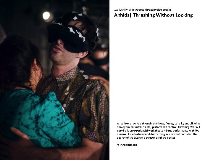 …A live film clip screened through video goggles Aphids| Thrashing Without Looking A performance …A live film clip screened through video goggles Aphids| Thrashing Without Looking A performance