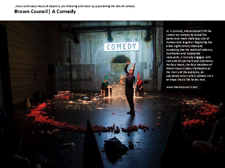 …Four continuous hours of slapstick, pie throwing and stand up questioning the role of …Four continuous hours of slapstick, pie throwing and stand up questioning the role of