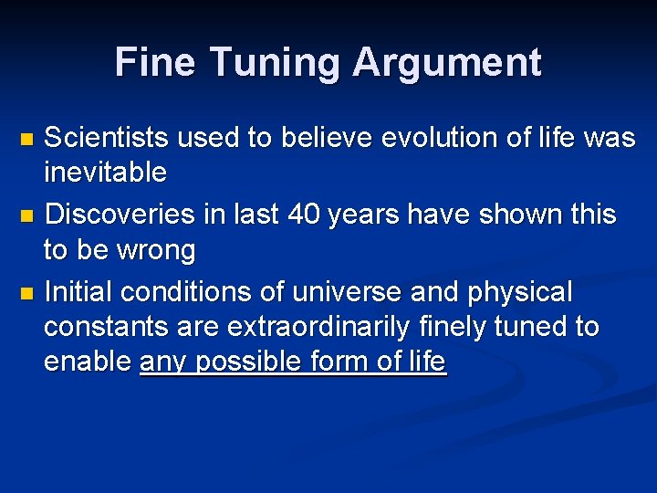 Fine Tuning Argument Scientists used to believe evolution of life was inevitable n Discoveries