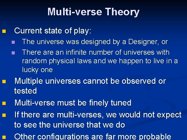 Multi-verse Theory n Current state of play: n n n The universe was designed