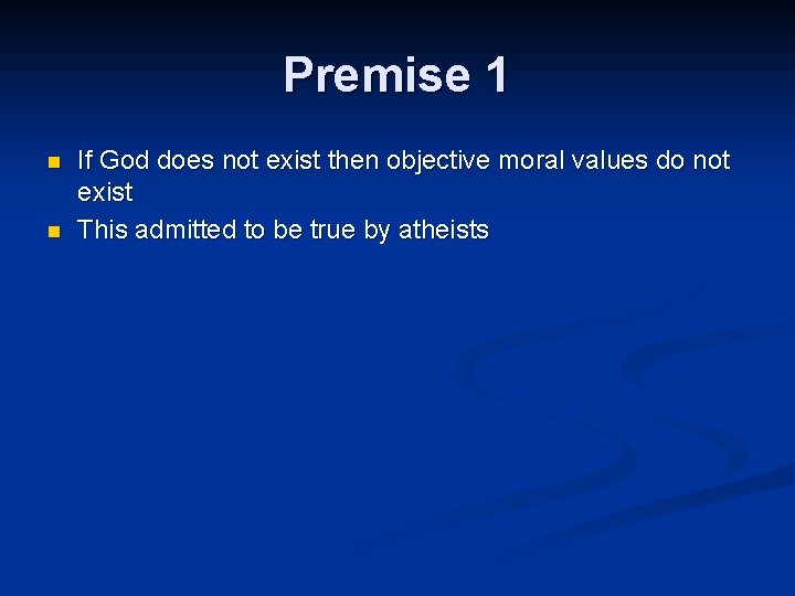 Premise 1 n n If God does not exist then objective moral values do