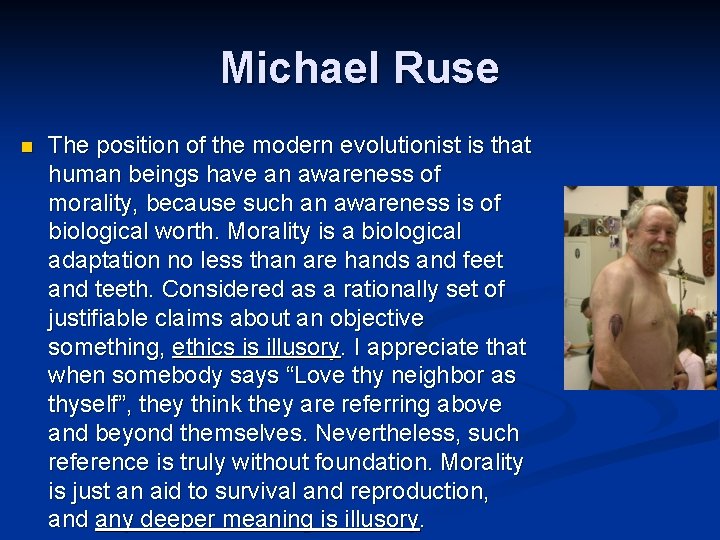 Michael Ruse n The position of the modern evolutionist is that human beings have