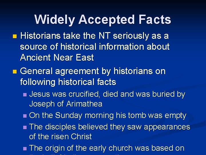 Widely Accepted Facts Historians take the NT seriously as a source of historical information