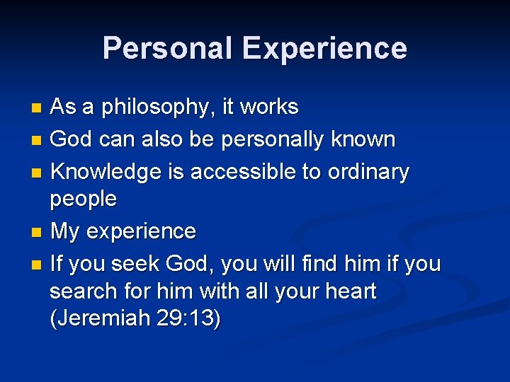Personal Experience As a philosophy, it works n God can also be personally known