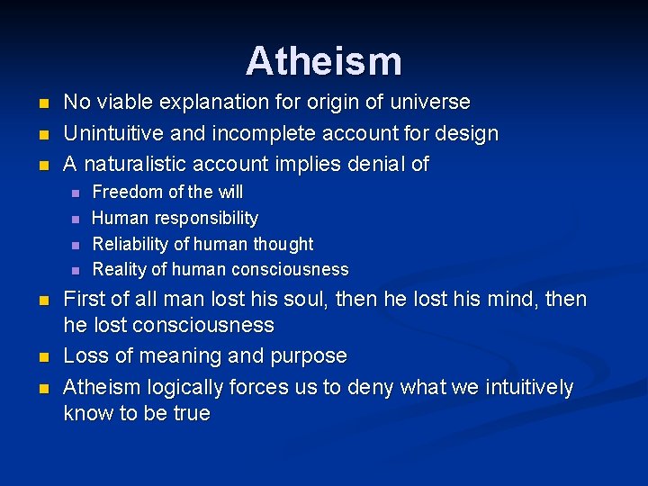 Atheism n n n No viable explanation for origin of universe Unintuitive and incomplete