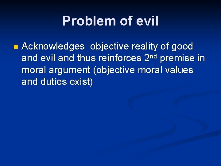 Problem of evil n Acknowledges objective reality of good and evil and thus reinforces