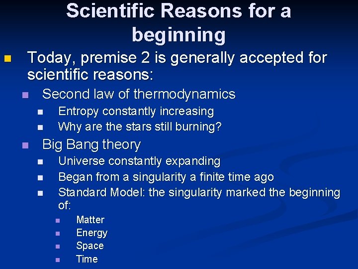 Scientific Reasons for a beginning n Today, premise 2 is generally accepted for scientific