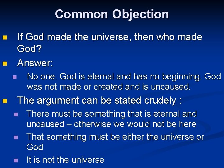 Common Objection If God made the universe, then who made God? Answer: n n