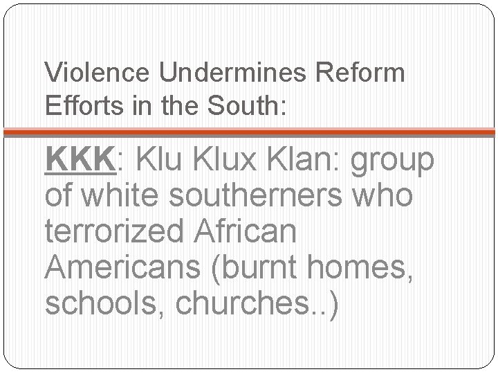 Violence Undermines Reform Efforts in the South: KKK: Klux Klan: group of white southerners
