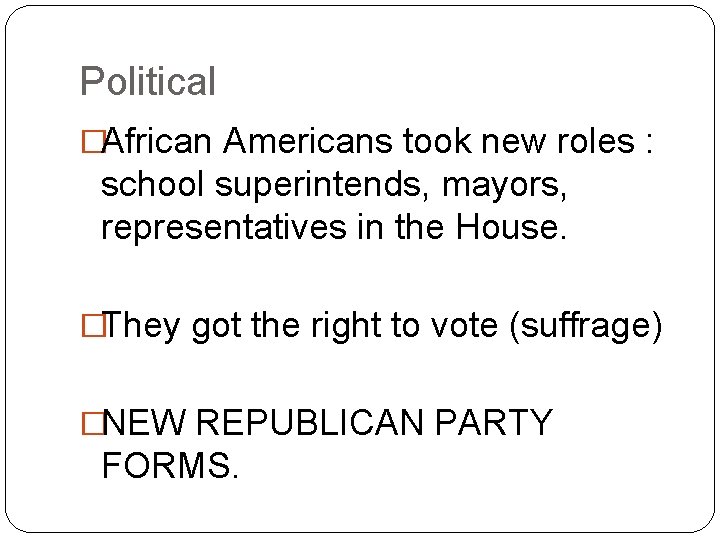 Political �African Americans took new roles : school superintends, mayors, representatives in the House.