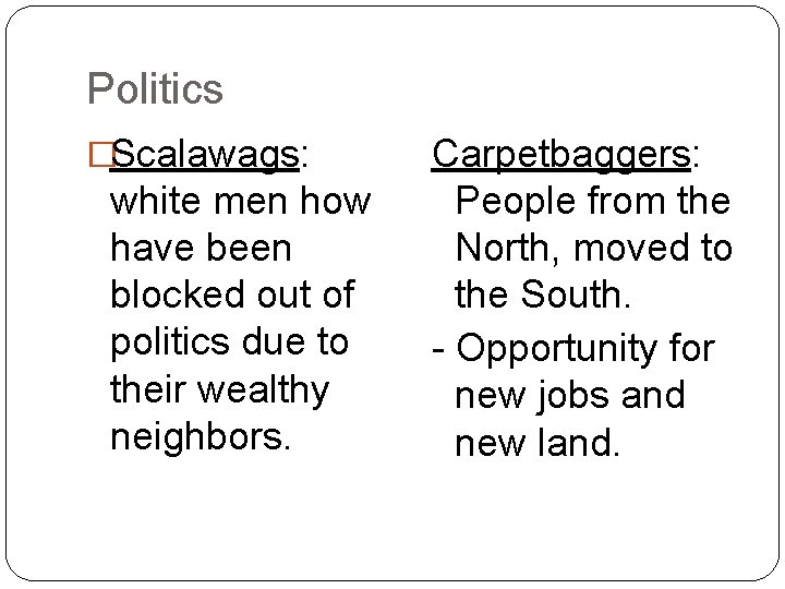 Politics �Scalawags: white men how have been blocked out of politics due to their