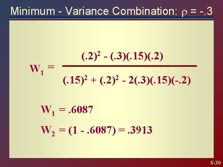 Minimum - Variance Combination: = -. 3 W 1 = (. 2)2 - (.