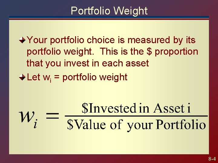 Portfolio Weight Your portfolio choice is measured by its portfolio weight. This is the