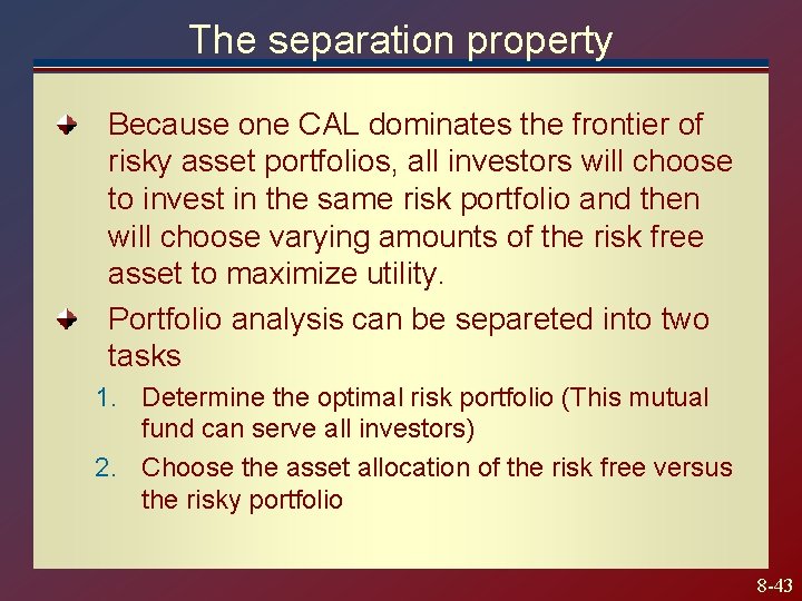 The separation property Because one CAL dominates the frontier of risky asset portfolios, all