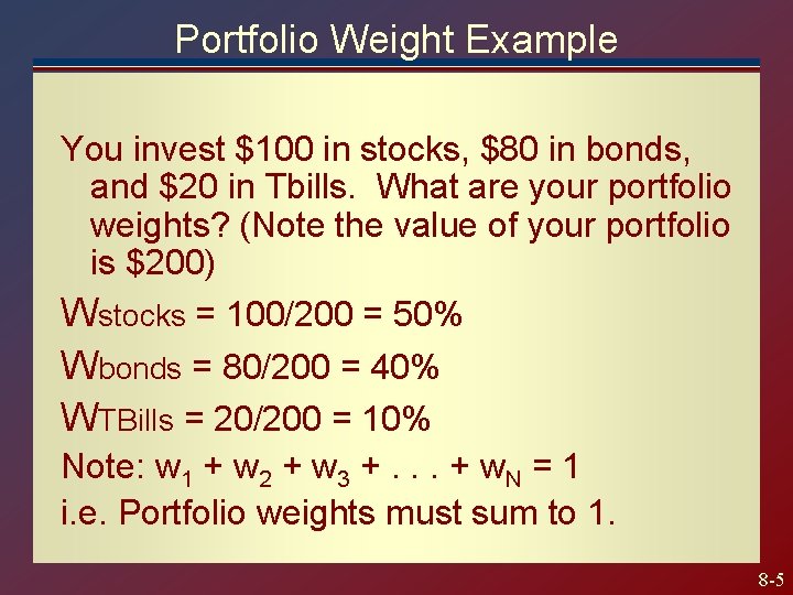 Portfolio Weight Example You invest $100 in stocks, $80 in bonds, and $20 in