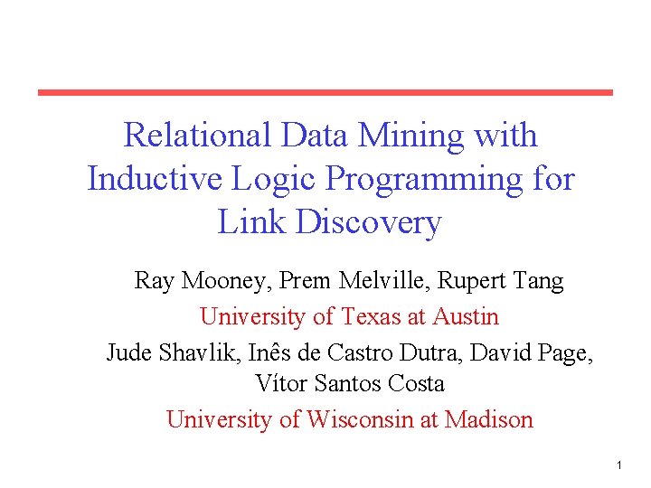 Relational Data Mining with Inductive Logic Programming for Link Discovery Ray Mooney, Prem Melville,