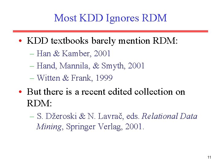 Most KDD Ignores RDM • KDD textbooks barely mention RDM: – Han & Kamber,