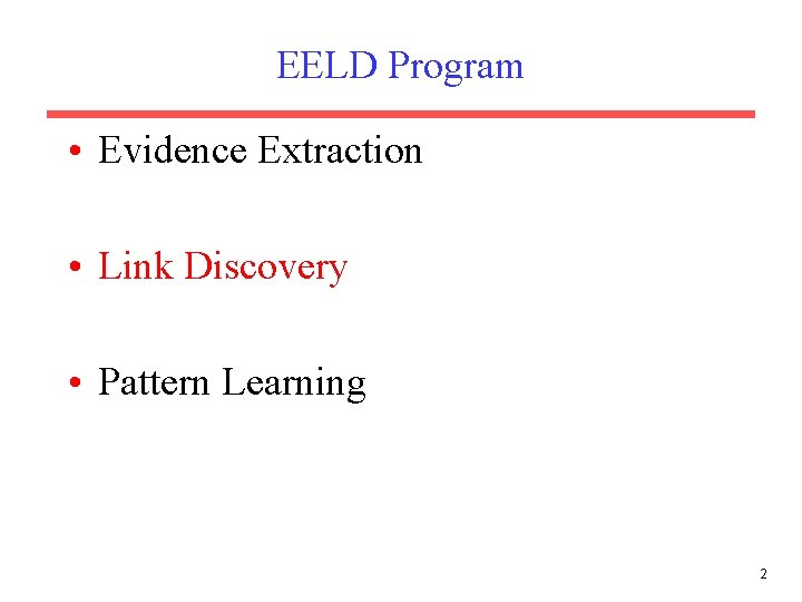 EELD Program • Evidence Extraction • Link Discovery • Pattern Learning 2 