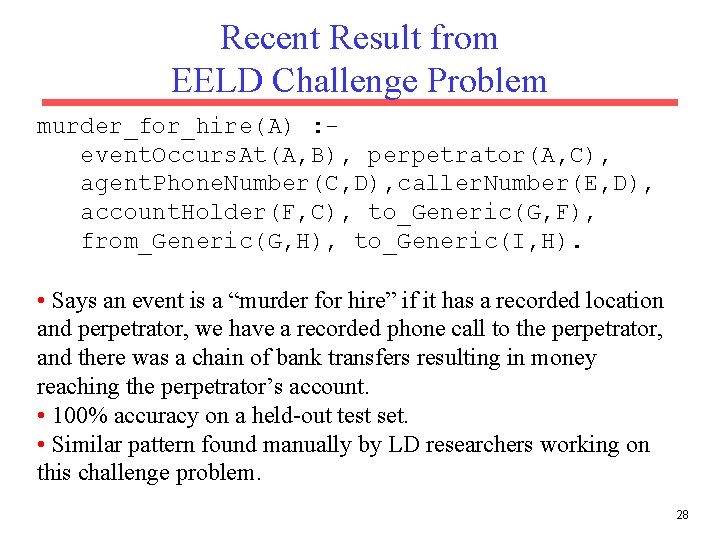 Recent Result from EELD Challenge Problem murder_for_hire(A) : event. Occurs. At(A, B), perpetrator(A, C),