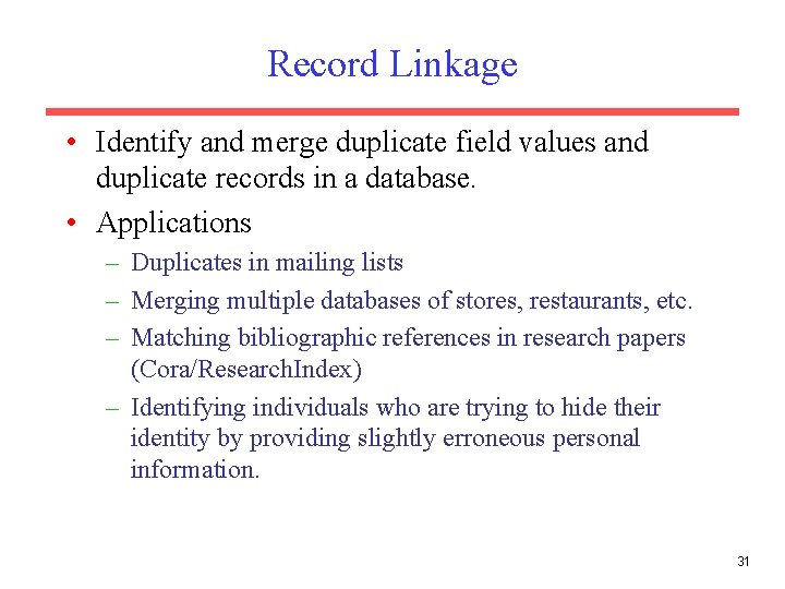 Record Linkage • Identify and merge duplicate field values and duplicate records in a