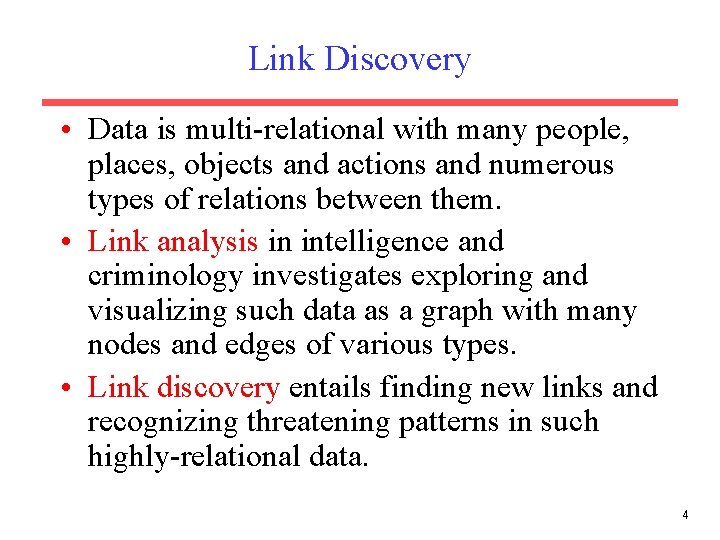 Link Discovery • Data is multi-relational with many people, places, objects and actions and