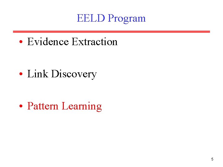 EELD Program • Evidence Extraction • Link Discovery • Pattern Learning 5 