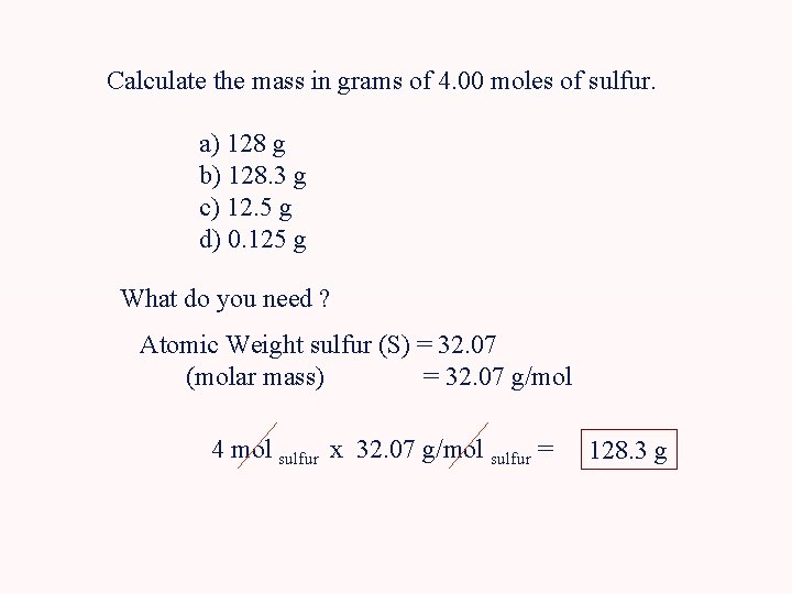 Calculate the mass in grams of 4. 00 moles of sulfur. a) 128 g