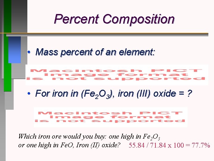Percent Composition • Mass percent of an element: • For iron in (Fe 2