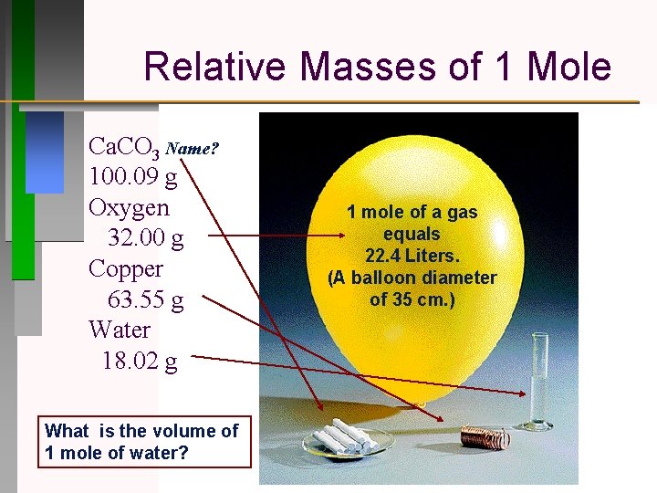 Relative Masses of 1 Mole Ca. CO 3 Name? 100. 09 g Oxygen 32.