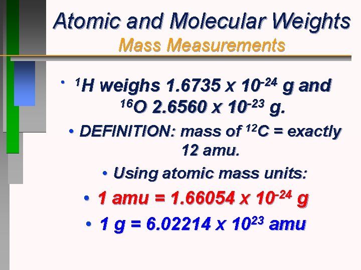 Atomic and Molecular Weights Mass Measurements • 1 H weighs 1. 6735 x 10