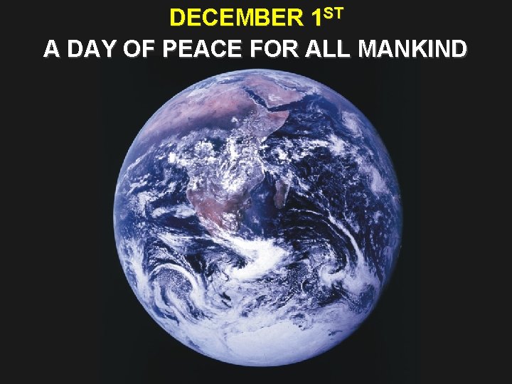 DECEMBER 1 ST A DAY OF PEACE FOR ALL MANKIND 