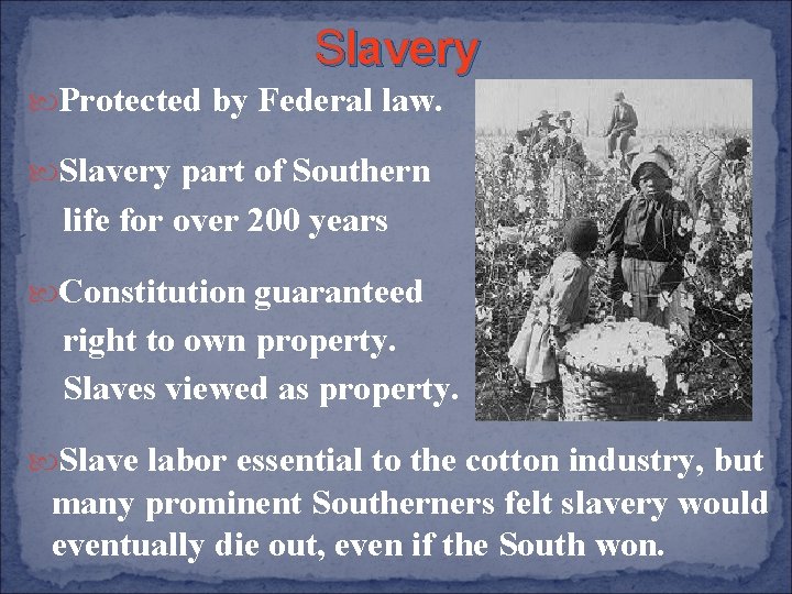 Slavery Protected by Federal law. Slavery part of Southern life for over 200 years