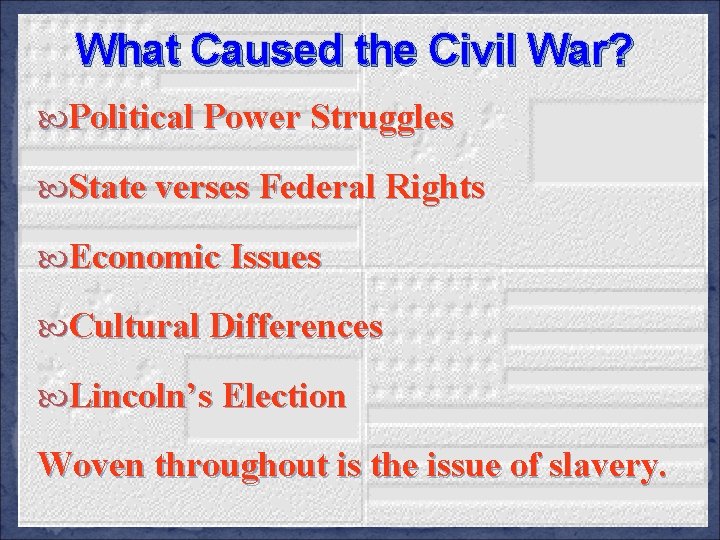 What Caused the Civil War? Political Power Struggles State verses Federal Rights Economic Issues