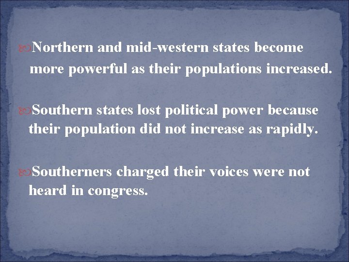  Northern and mid-western states become more powerful as their populations increased. Southern states