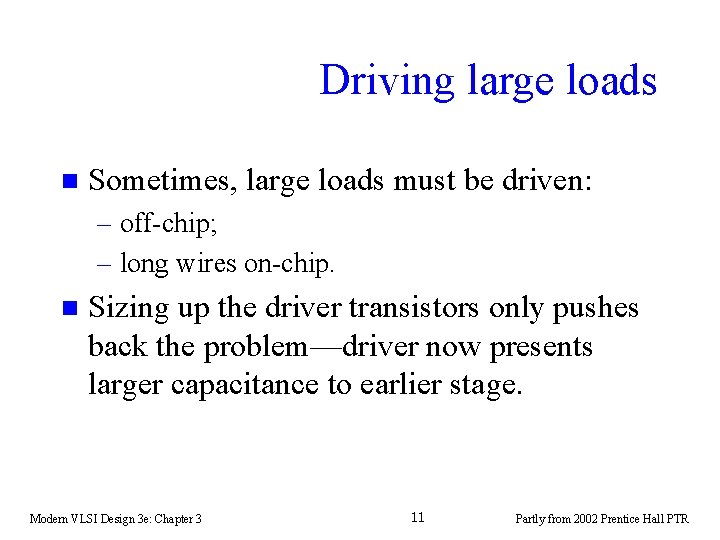 Driving large loads n Sometimes, large loads must be driven: – off-chip; – long Driving large loads n Sometimes, large loads must be driven: – off-chip; – long