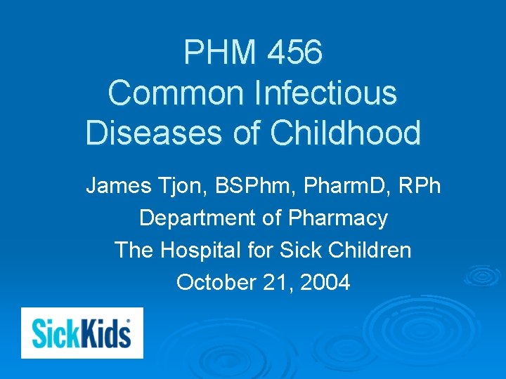 PHM 456 Common Infectious Diseases of Childhood James Tjon, BSPhm, Pharm. D, RPh Department