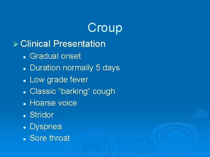 Croup Ø Clinical Presentation l l l l Gradual onset Duration normally 5 days