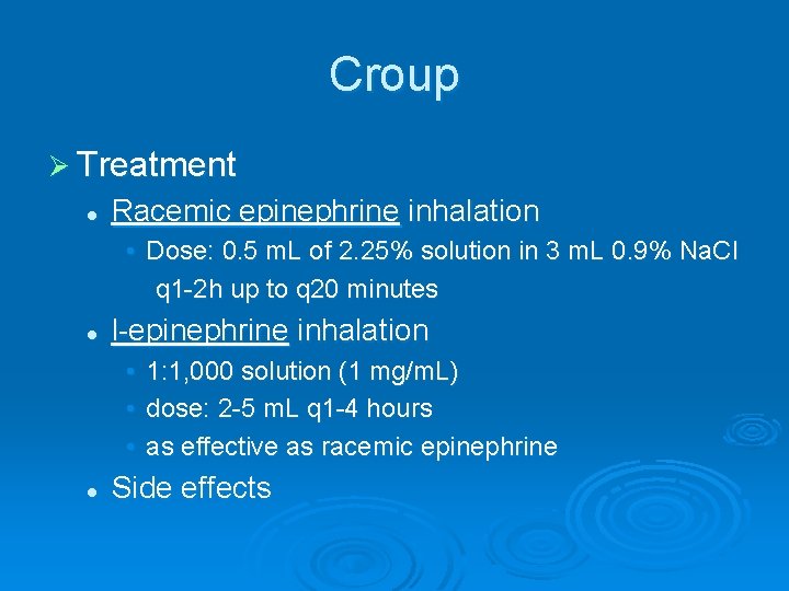 Croup Ø Treatment l Racemic epinephrine inhalation • Dose: 0. 5 m. L of