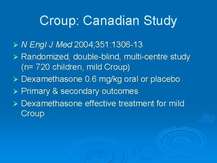Croup: Canadian Study N Engl J Med 2004; 351: 1306 -13 Ø Randomized, double-blind,