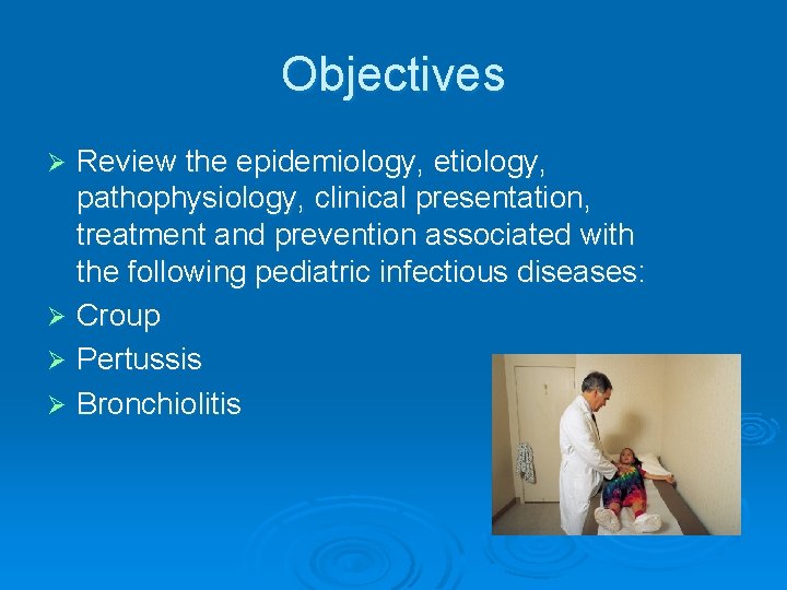 Objectives Review the epidemiology, etiology, pathophysiology, clinical presentation, treatment and prevention associated with the