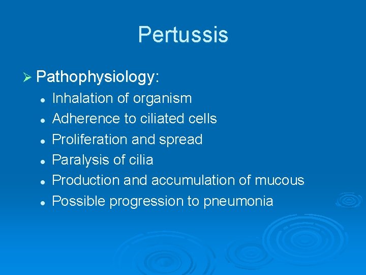 Pertussis Ø Pathophysiology: l l l Inhalation of organism Adherence to ciliated cells Proliferation