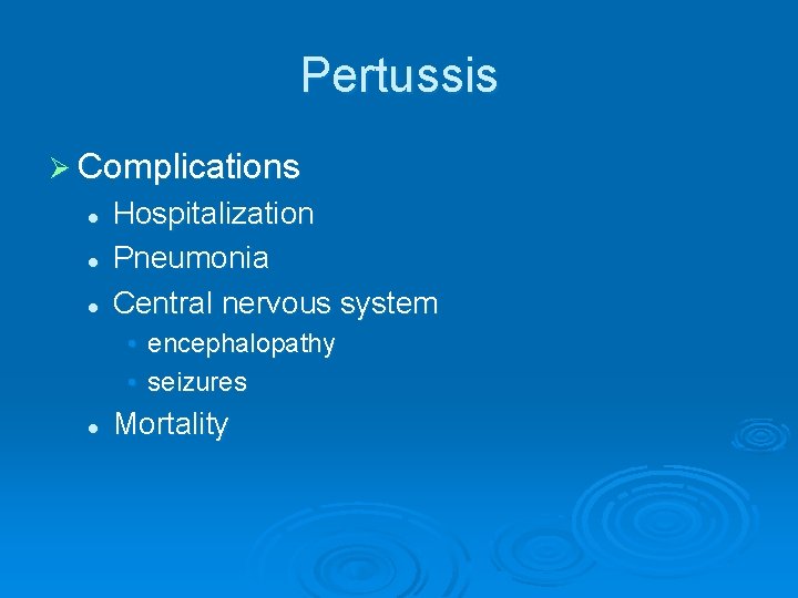 Pertussis Ø Complications l l l Hospitalization Pneumonia Central nervous system • encephalopathy •