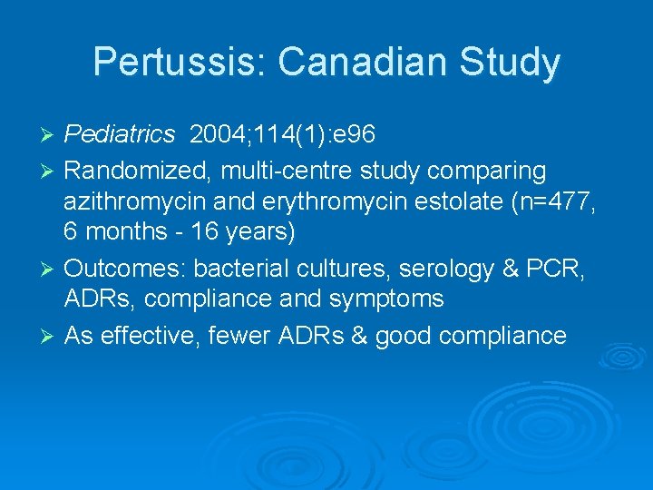 Pertussis: Canadian Study Pediatrics 2004; 114(1): e 96 Ø Randomized, multi-centre study comparing azithromycin