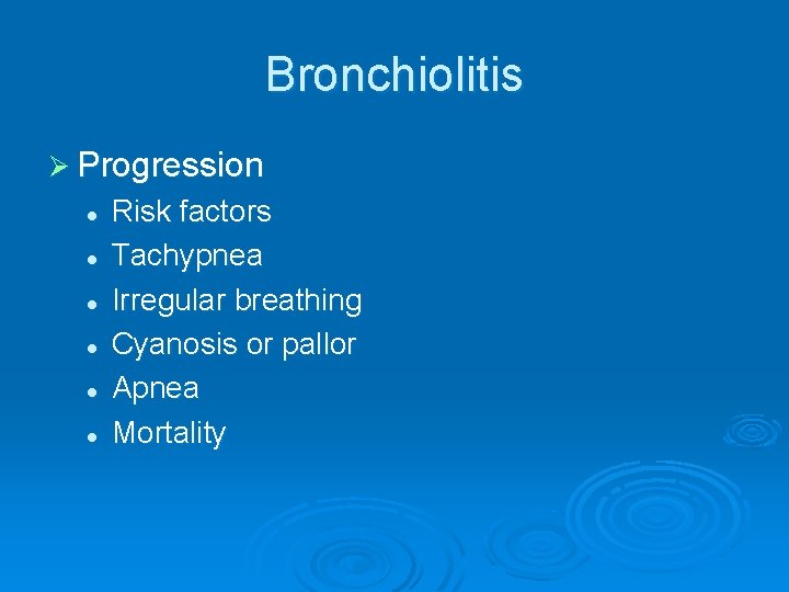 Bronchiolitis Ø Progression l l l Risk factors Tachypnea Irregular breathing Cyanosis or pallor